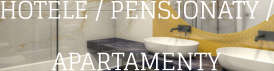 HOTELE / PENSJONATY / APARTAMENTY