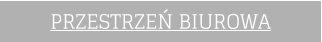 PRZESTRZEŃ BIUROWA